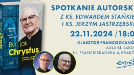 „Być jak Chrystus. Rozmowy o świętości, prawdzie i kapłaństwie”. Spotkanie z ks. Edwardem Stańkiem oraz ks. Jerzym Jastrzębskim