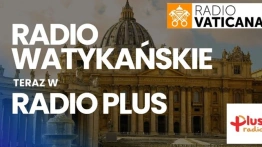 Od teraz Radio Watykańskie w Radiu Plus