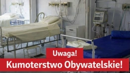 „To jest totalna patologia” - Kumoterstwa Obywatelskiego c.d., czyli gdy władza wchodzi do szpitala tylnymi drzwiami