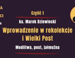 [NASZ PATRONAT] Rekolekcje Wielkopostne: Jak modlitwa, post i jałmużna kształtują nasze serce?
