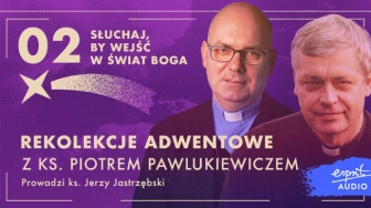 [POD PATRONATEM FRONDY] „Słuchaj, by wejść w świat Boga” – drugi odcinek rekolekcji z ks. Piotrem Pawlukiewiczem