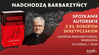 Nastała nowa epoka barbarzyństwa? Wyjątkowe spotkanie z ks. Robertem Skrzypczakiem