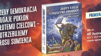 PREMIERA! „Złoty cielec i fałszywi prorocy. Państwo jako narzędzie walki z Bogiem”. Pułapki współczesnego zniewolenia w nowej, mocnej książce ks. prof. Piotra Mazurkiewicza!