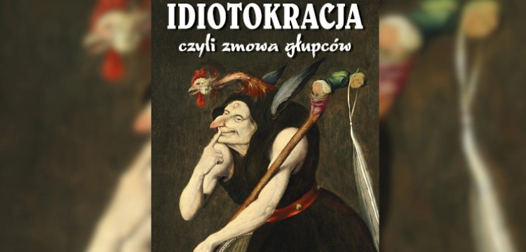 „Idiotokracja” nową książką Janusza Szewczaka! O tym, jak władzę nad światem przejmują… szaleńcy.