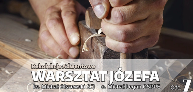 [NASZ PATRONAT] Adwentowe rekolekcje ,,Warsztat Józefa’’ – Odcinek 7 ,,Ojciec w cieniu’’