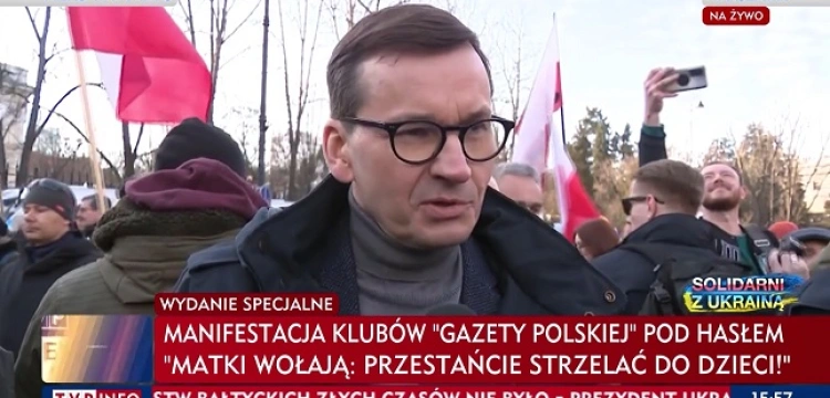 Premier na marszu poparcia: Kiedy pomagamy Ukraińcom, to walczymy o polską niepodległość!