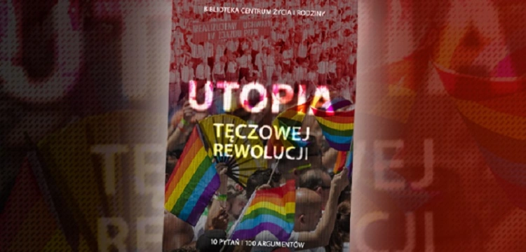 "Utopia tęczowej rewolucji". Bezpłatna publikacja Centrum Życia i Rodziny 