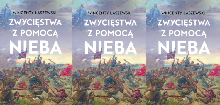 Jak Maryja ochrania nasz naród? Nowa książka Wincentego Łaszewskiego już w sprzedaży!