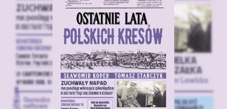 ,,Ostatnie lata polskich Kresów''. Kulisy akcji pod Bezdanami