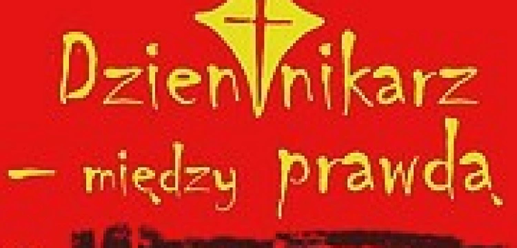 Konferencja „Dziennikarz – między prawdą a kłamstwem” po raz trzeci w Łodzi