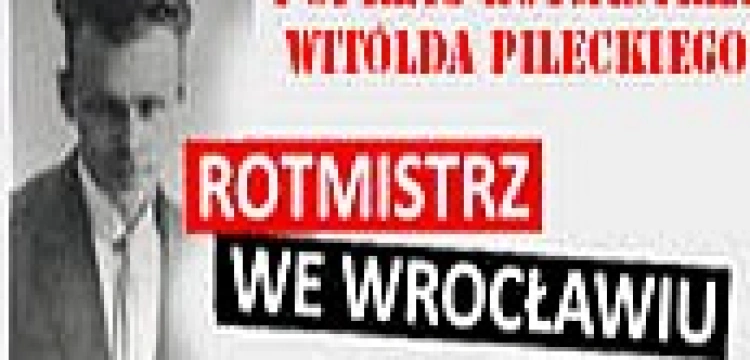 Wrocławski happening dla Rotmistrza Pileckiego