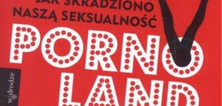 " P-o-r-n-o-land? Stań po stronie kobiet!" - rozpoczyna się akcja przeciw pornografii