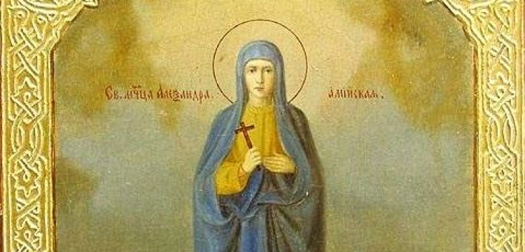 Św. Aleksandra. Nie pokłoniła się pogańskim bożkom, do końca była wierna Chrystusowi