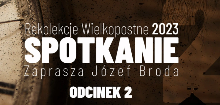 [NASZ PATRONAT] „Spotkanie” – wyjątkowe rekolekcje z Józefem Brodą