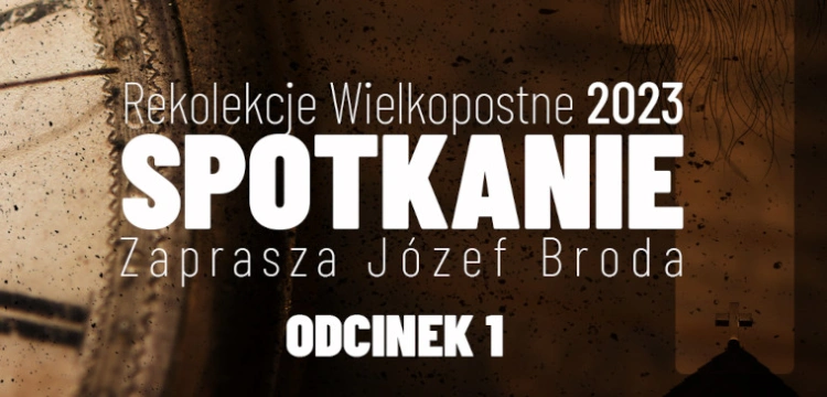 [NASZ PATRONAT] „Spotkanie” – wyjątkowe rekolekcje z Józefem Brodą