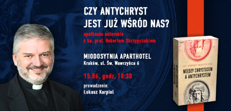 „Czy Antychryst jest już wśród nas?”. Spotkanie z ks. Robertem Skrzypczakiem w Krakowie