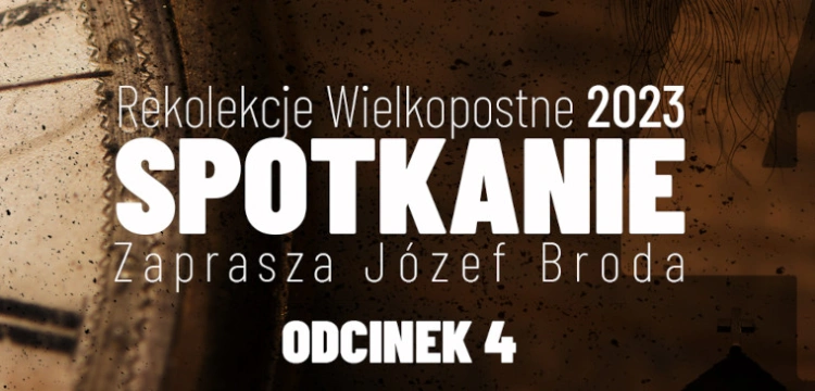 [NASZ PATRONAT] „Spotkanie” – wyjątkowe rekolekcje z Józefem Brodą