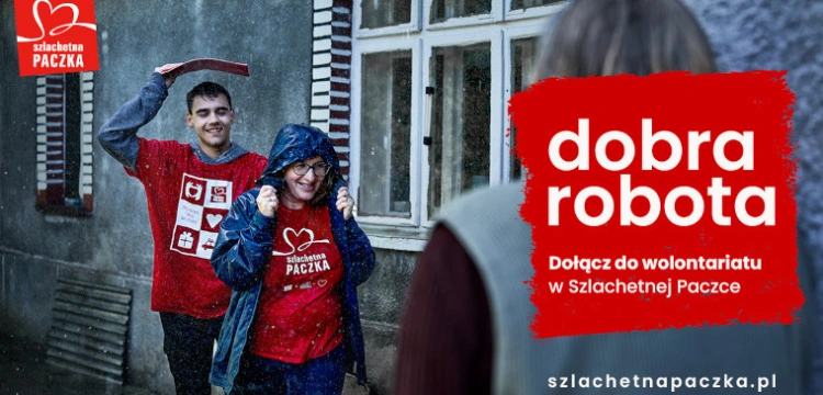 Zrób dobrą robotę – trwa rekrutacja do wolontariatu w Szlachetnej Paczce