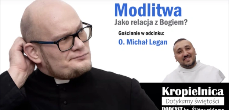 Jak budować relację z Bogiem? O. Michał Legan opowiada o modlitwie