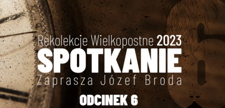 [NASZ PATRONAT] „Spotkanie” – wyjątkowe rekolekcje z Józefem Brodą