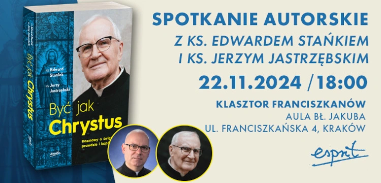 „Być jak Chrystus. Rozmowy o świętości, prawdzie i kapłaństwie”. Spotkanie z ks. Edwardem Stańkiem oraz ks. Jerzym Jastrzębskim