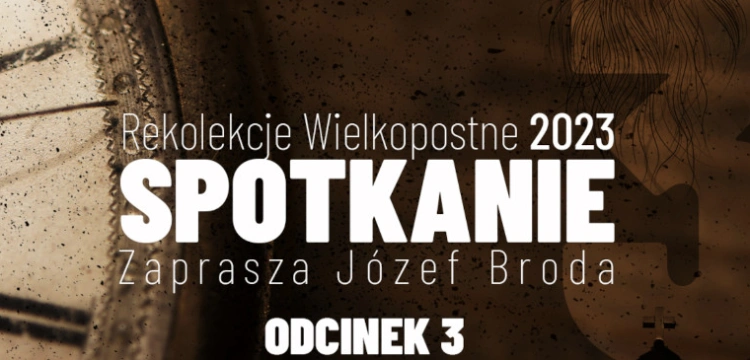 [NASZ PATRONAT] „Spotkanie” – wyjątkowe rekolekcje z Józefem Brodą