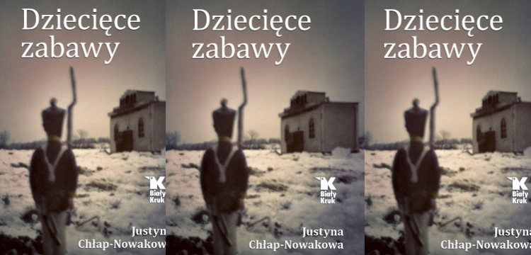 „Dziecięce zabawy”. Zapraszamy na spotkanie z Justyną Chłap - Nowakową
