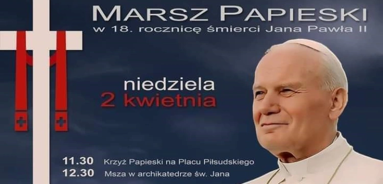 Narodowy Marsz Papieski. Wyrusz z nami w obronie pamięci i świętości Jana Pawła II!