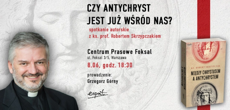 Antychryst jest już wśród nas? Spotkanie z ks. prof. Robertem Skrzypczakiem