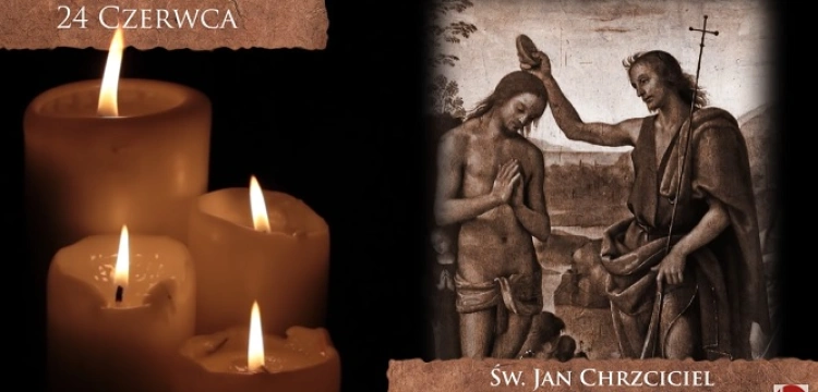 Św. Jan Chrzciciel - Człowiek Słowa, które w nim żyło