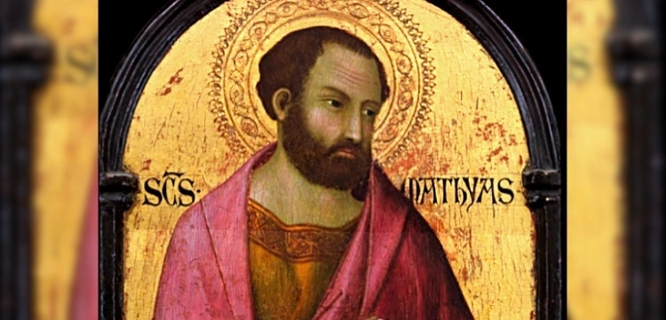Święty Maciej, Apostoł. Jeden z pierwszych uczniów Chrystusa